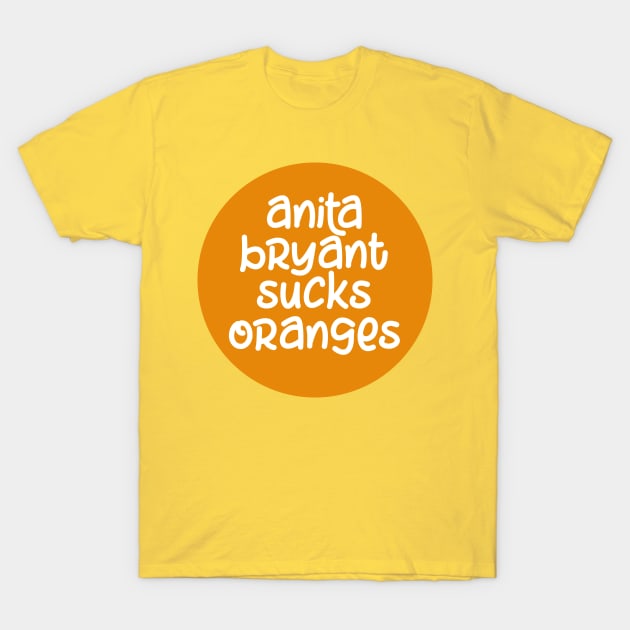 Anita Bryant Sucks Oranges T-Shirt by NAYAZstore